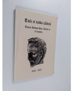 käytetty kirja Tuli ei taida jäätyä : Turun Aleksis Kivi -kerho ry 50 vuotta 1945-1995