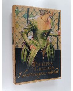 Kirjailijan Philippa Gregory käytetty kirja I drottningens närhet