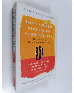 Kirjailijan Benjamin Ajak & Benson Deng ym. käytetty kirja They Poured Fire on Us From the Sky : The True Story of Three Lost Boys from Sudan