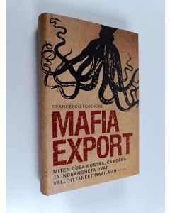 Kirjailijan Francesco Forgione käytetty kirja Mafia export : miten Cosa Nostra, Camorra ja 'Ndrangheta ovat valloittaneet maailman