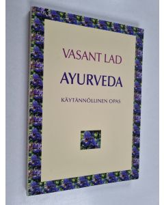 Kirjailijan Vasant Lad käytetty kirja Ayurveda - käytännöllinen opas
