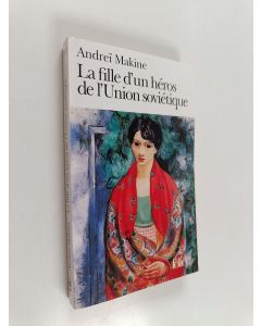 Kirjailijan Andrei Makine käytetty kirja Le fille d'un héros de l'Union soviétique