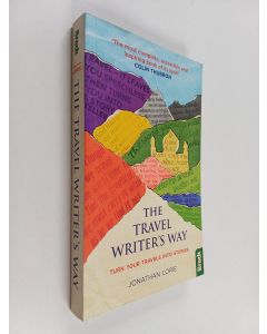 Kirjailijan Jonathan Lorie käytetty kirja The travel writer's way : Turning your travels into stories