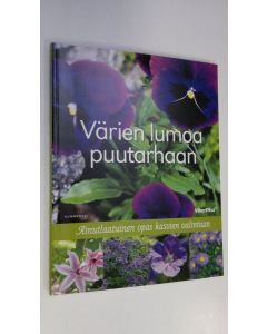 Tekijän Anna ym. Aho  käytetty kirja Värien lumoa puutarhaan : ainutlaatuinen opas kasvien valintaan