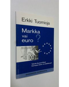 Kirjailijan Erkki Tuomioja käytetty kirja Markka vai euro : tuleeko Suomen liittyä Euroopan talous- ja rahaliittoon (signeerattu)