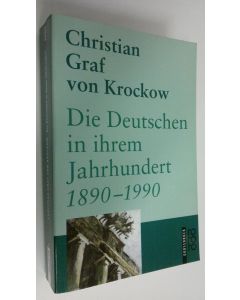 Kirjailijan Christian Graf von Krockow käytetty kirja Die Deutschen in ihrem Jahrhundert, 1890-1990 (ERINOMAINEN)