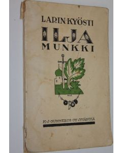 Kirjailijan Larin-Kyösti käytetty kirja Ilja munkki : karjalainen legenda