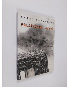 Kirjailijan Matti Bergström käytetty kirja Politiikan aivot : mahdollisuuspilvestä arvojen kautta ajatteluun