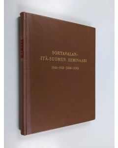 käytetty kirja Sortavalan Itä-Suomen seminaari 1940-1950 (1880-1950) : muistojulkaisu