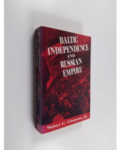 Kirjailijan Walter C. Clemens käytetty kirja Baltic Independence and Russian Empire