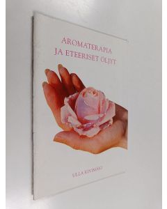 Kirjailijan Ulla Kivimäki käytetty teos Aromaterapia ja eteeriset öljyt