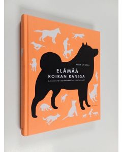 Kirjailijan Kaija Unhola käytetty kirja Elämää koiran kanssa : suomalainen koiraharrastus ennen ja nyt