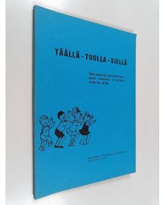 käytetty kirja Täällä - Tuolla - Siellä : Keskusaiheita päiväkerhojen leikki-, askartelu- ja hartausohjelmia varten