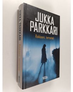 Kirjailijan Jukka Parkkari käytetty kirja Rakkaani, terroristi