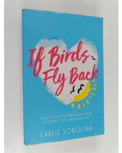 Kirjailijan Carlie Sorosiak käytetty kirja If Birds Fly Back