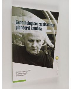 Kirjailijan Hanna-Liisa Liikanen & Liisa Viljaranta ym. käytetty kirja Gerontologisen sosiaalityön pioneerit kentällä