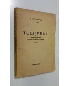 Kirjailijan J. R. Hannula käytetty kirja Tulijärvi : keskustelunäytelmä totuudenetsijän elämästä