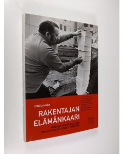 Kirjailijan Unto Luukko käytetty kirja Rakentajan elämänkaari : Helsingin Hakan noususta Haka-konsernin tuhoon 1938-1994