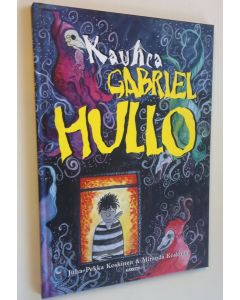Kirjailijan Juha-Pekka Koskinen käytetty kirja Kauhea Gabriel Hullo : tämä on tarina pienestä pojasta nimeltä Gabriel Hullo, jota ystävät ja aaveet kutsuivat Kaapoksi (UUSI)