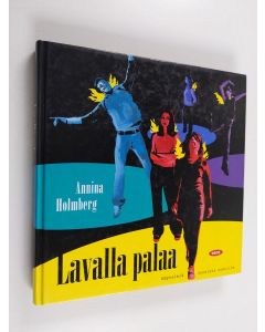 Kirjailijan Annina Holmberg käytetty kirja Lavalla palaa : näytelmiä nuorista nuorille