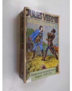 Kirjailijan Jules Verne käytetty kirja Merkilliset matkat 2 : Matka maan keskipisteeseen ; Jangada ; Etelän tähti