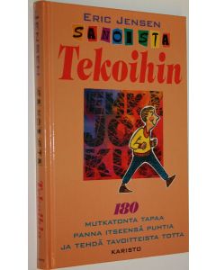 Kirjailijan Eric Jensen käytetty kirja Sanoista tekoihin : 180 yksinkertaista tapaa panna itseensä puhtia ja tehdä tavoitteista totta