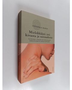 Kirjailijan Vidyamala Burch käytetty kirja Mielekkäästi irti kivusta ja sairaudesta : tietoisen läsnäolon menetelmä kärsimyksestä vapautumiseen