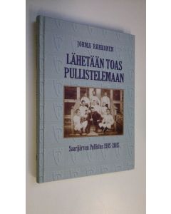 Kirjailijan Jorma Rahkonen käytetty kirja Lähetään toas pullistelemaan : Saarijärven Pullistus 1905-2005
