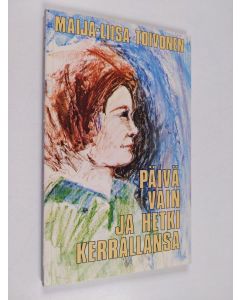 Kirjailijan Maija-Liisa Toivonen käytetty kirja Päivä vain ja hetki kerrallansa