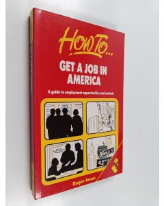 Kirjailijan Roger Jones käytetty kirja How to get a job in America : a guide to employment opportunities and contacts
