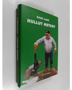 Kirjailijan Erkki Lahti käytetty kirja Hullut metsot : tutkittua tietoa erä- ja kalamiehiä askarruttavista kysymyksistä, ilmiöistä ja uskomuksista