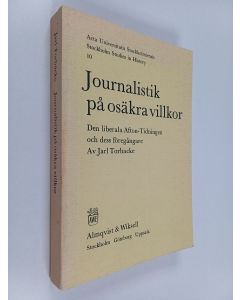 Kirjailijan Jarl Torbacke käytetty kirja Journalistik På Osäkra Villkor. Den Liberala Afton-Tidningen Och Dess Föregångare