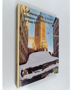 Kirjailijan Kimmo Koistinen käytetty kirja Amerikkalaisia Suomessa : Americans in Finland : glimpses of American automobiles far from home