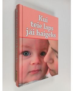 Kirjailijan Katri Liivas käytetty kirja Kui teie laps jäi haigeks