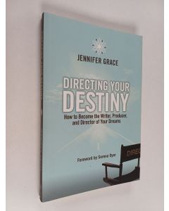 Kirjailijan Jennifer Grace käytetty kirja Directing Your Destiny : How to Become the Writer, Producer, and Director of Your Dreams