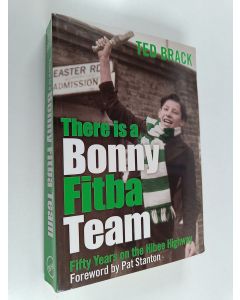 Kirjailijan Ted Brack käytetty kirja There Is a Bonny Fitba Team - Fifty Years of the Hibee Highway. Ted Brack