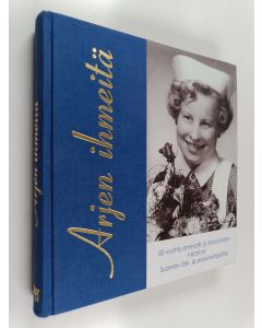 Kirjailijan Seija Ojala käytetty kirja Arjen ihmeitä : 50 vuotta ammatin ja koulutuksen historiaa - Suomen lähi- ja perushoitajaliitto