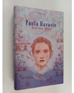 Kirjailijan Paula Havaste käytetty kirja Kotasavun Marja