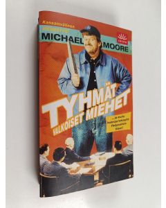 Kirjailijan Michael Moore käytetty kirja Tyhmät valkoiset miehet : ...ja muita huonoja tekosyitä Yhdysvaltain tilaan!