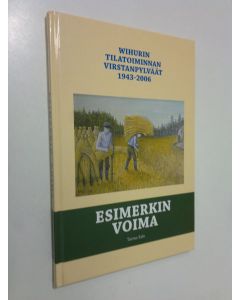 Kirjailijan ja toim. Tarmo Salo käytetty kirja Esimerkin voima : Vihurin tilatoiminnan virstanpylväät 1943-2006