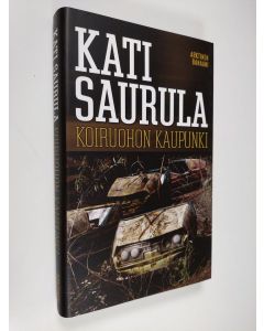 Kirjailijan Kati Saurula uusi kirja Koiruohon kaupunki (UUSI)