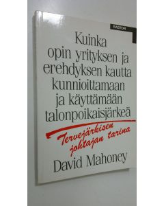 Kirjailijan David Mahoney käytetty kirja Tervejärkisen johtajan tarina : kuinka opin yrityksen ja erehdyksen kautta kunnioittamaan ja käyttämään talonpoikaisjärkeä