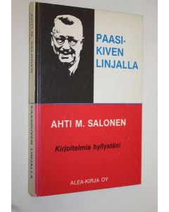 Kirjailijan Ahti M. Salonen käytetty kirja Paasikiven linjalla : kirjoitelmia hyllystäni