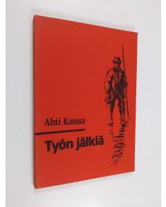Kirjailijan Ahti Kansa käytetty kirja Työn jälkiä