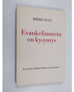 Kirjailijan Mikko Juva käytetty kirja Evankeliumista on kysymys
