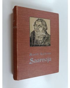 Kirjailijan Martin Luther käytetty kirja T:ri Martti Lutherin saarnoja wanhoihin (1:sen wuosikerran) ewankeliumiteksteihin