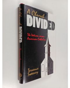 Kirjailijan Terrance A. Sweeney käytetty kirja A Church Divided - The Vatican Versus American Catholics