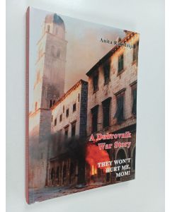 Kirjailijan Anita Rakidžija käytetty kirja A Dubrovnik War Story : They Wonʹt Hurt Me, Mom!