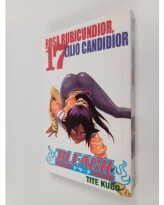 Kirjailijan Tite Kubo käytetty kirja Bleach, 17 - Rosa Rubicundior, Lilio Candidior (ERINOMAINEN)