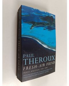Kirjailijan Paul Theroux käytetty kirja Fresh Air Fiend : Travel Writings, 1985-2000
